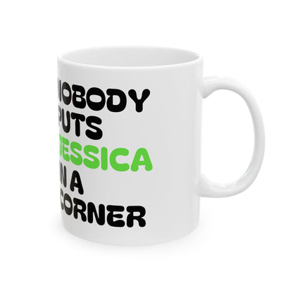 Nobody Puts Jessica in a Corner Ceramic Mug | Funny Gift for Jessica | Coffee Mug | Home Decor | Unique Birthday Gift