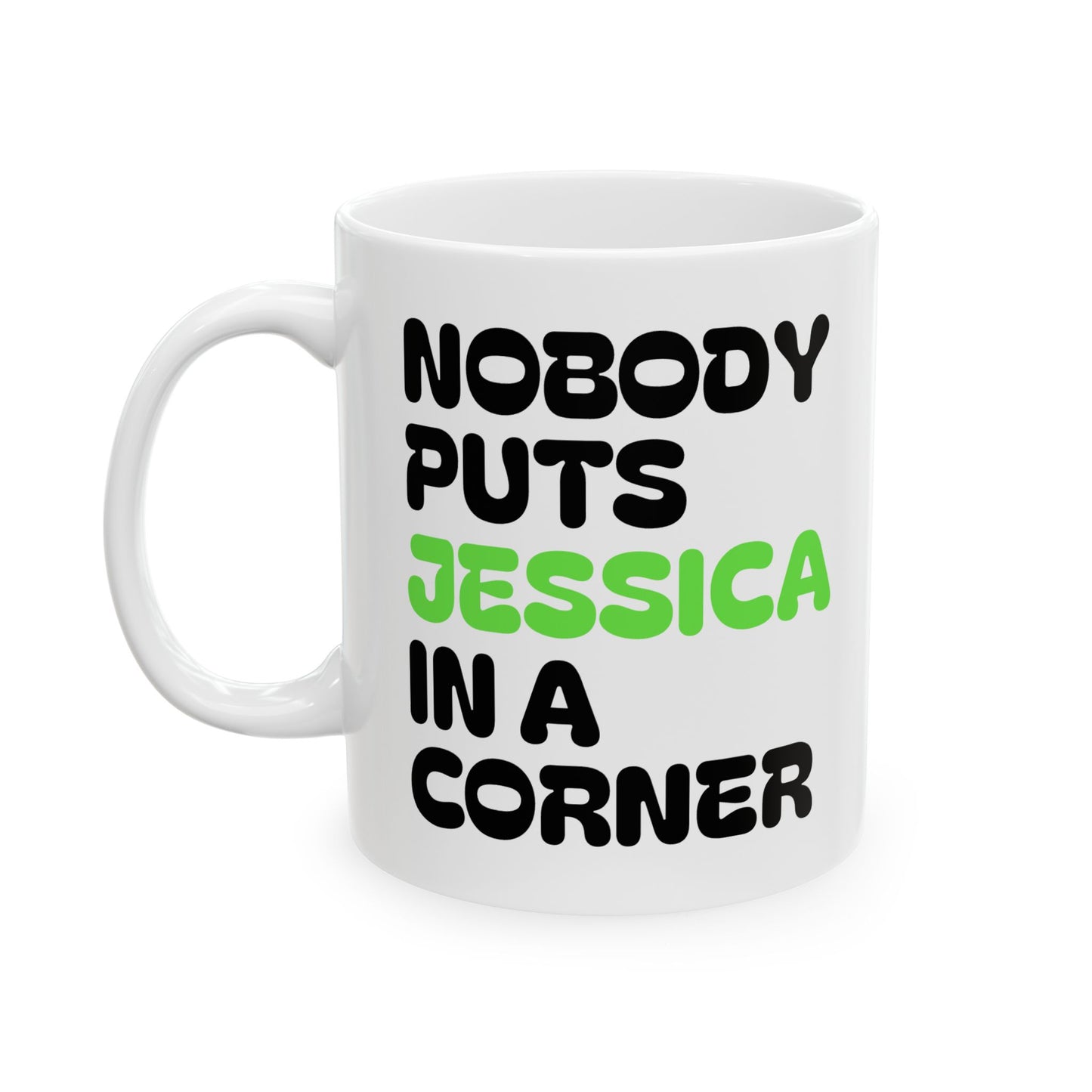 Nobody Puts Jessica in a Corner Ceramic Mug | Funny Gift for Jessica | Coffee Mug | Home Decor | Unique Birthday Gift
