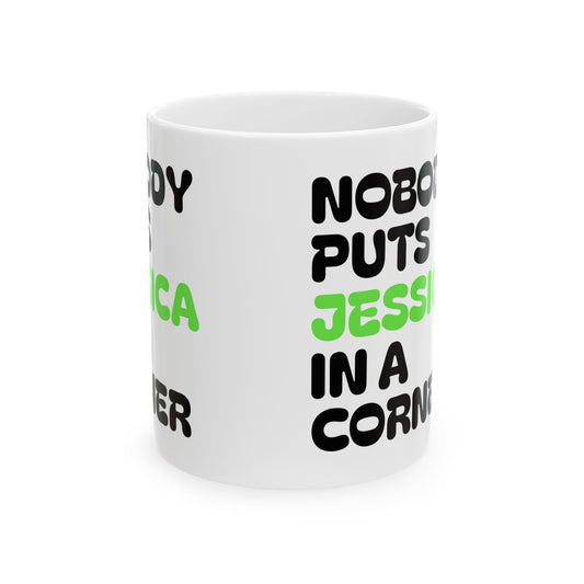 Nobody Puts Jessica in a Corner Ceramic Mug | Funny Gift for Jessica | Coffee Mug | Home Decor | Unique Birthday Gift